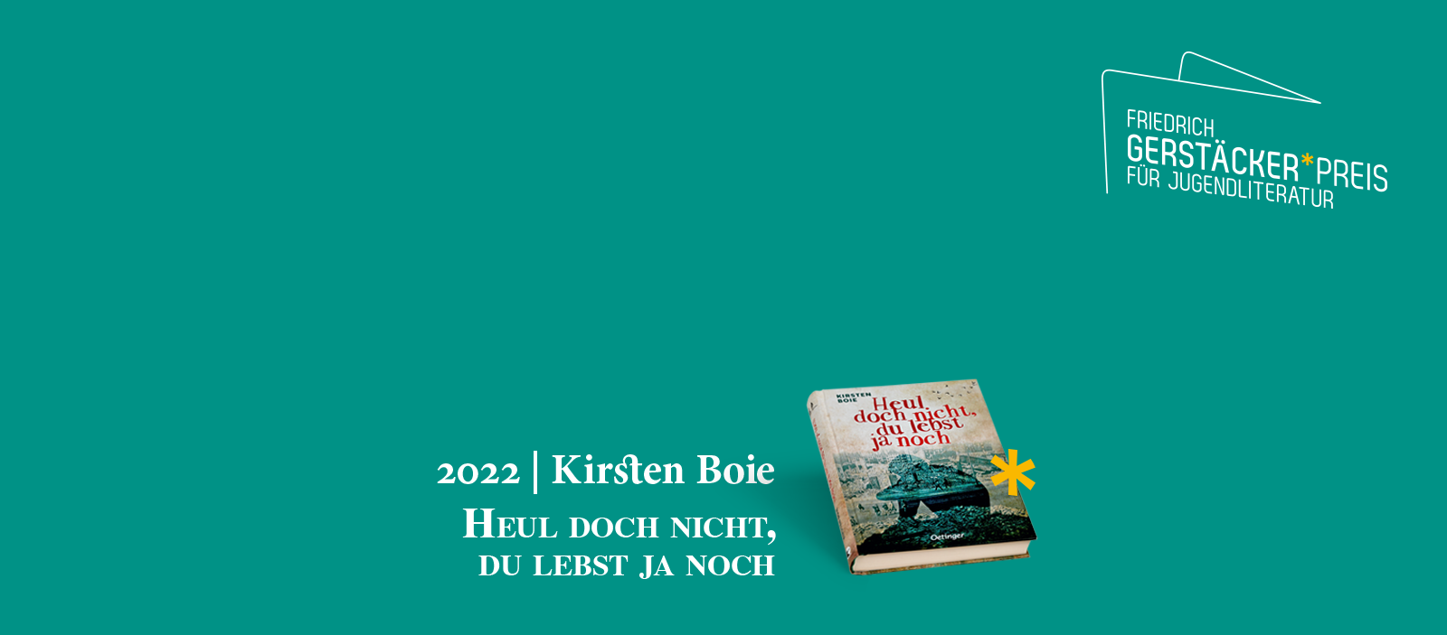 Headerbild Friedrich Gerstäcker Preis für Jugendliteratur mit Gewinner-Hinweis 2022 Kirsten Boie und dem Buch-Cover Heul doch nicht, du lebst ja noch