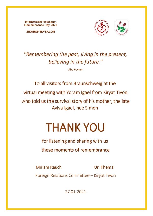 To all visitors from Braunschweig at the virtual meeting with Yoram Igael from Kiryat Tivon who told us the survival story of his mother, the late Aviva Igael, nee Simon THANK YOU for listening and sharing with us these moments of remembrance