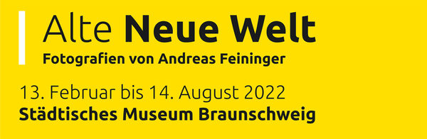 Werbebanner zur Ausstellung "Alte Neue Welt. Fotografien von Andreas Feininger"