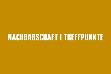 Nachbarschaft / Treffpunkte